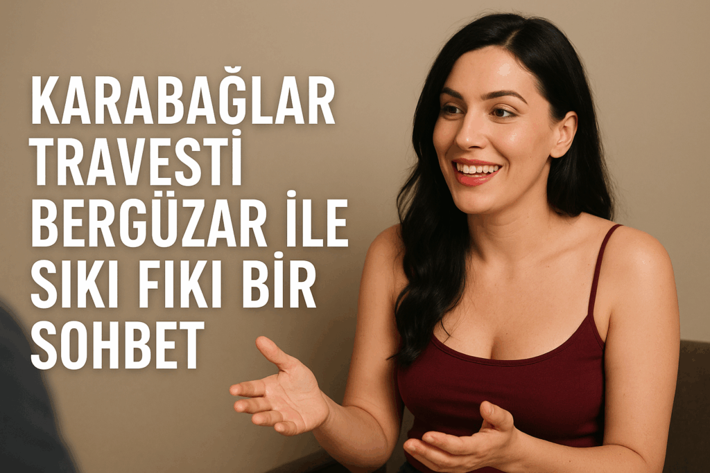 Karabağlar Travesti Bergüzar ile Sıkı Fıkı Bir Sohbet
