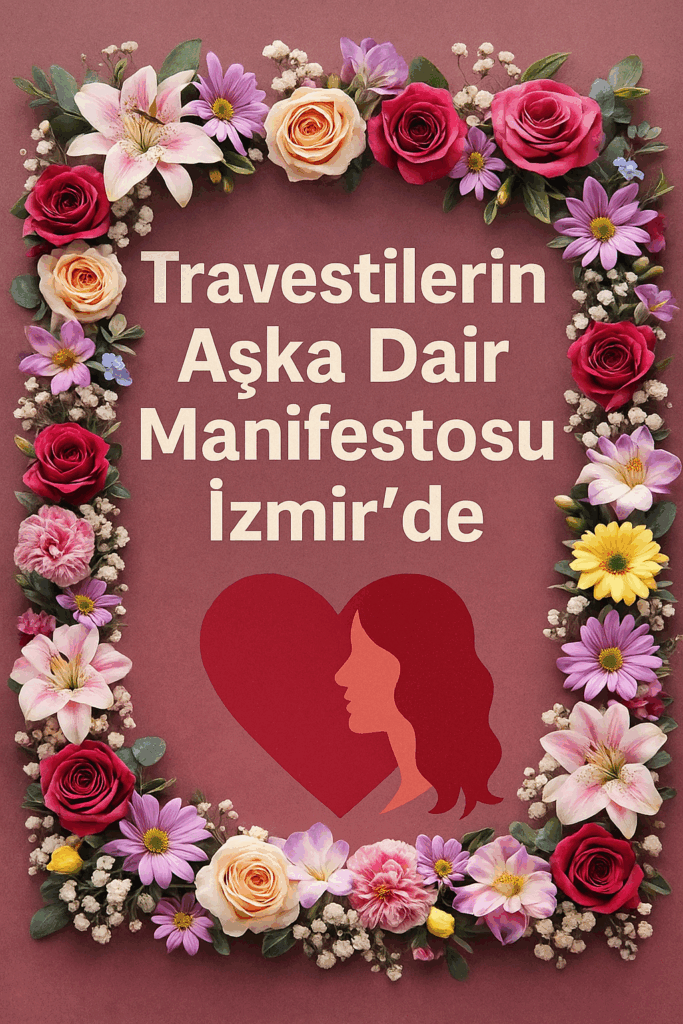 Travestilerin Aşka Dair Manifestosu İzmir’de