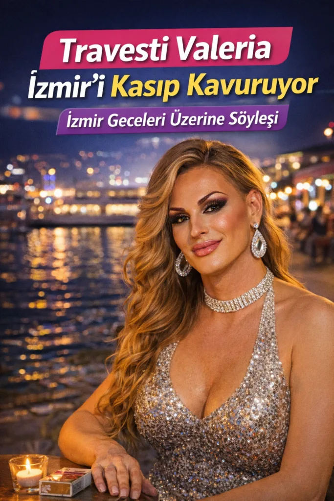 Travesti Valeria İzmir’i Kasıp Kavuruyor