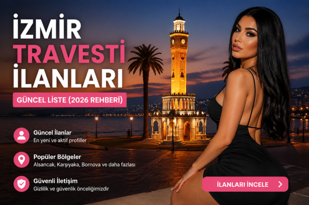 İzmir Travesti İlanları: Güncel Liste (2026 Rehberi)