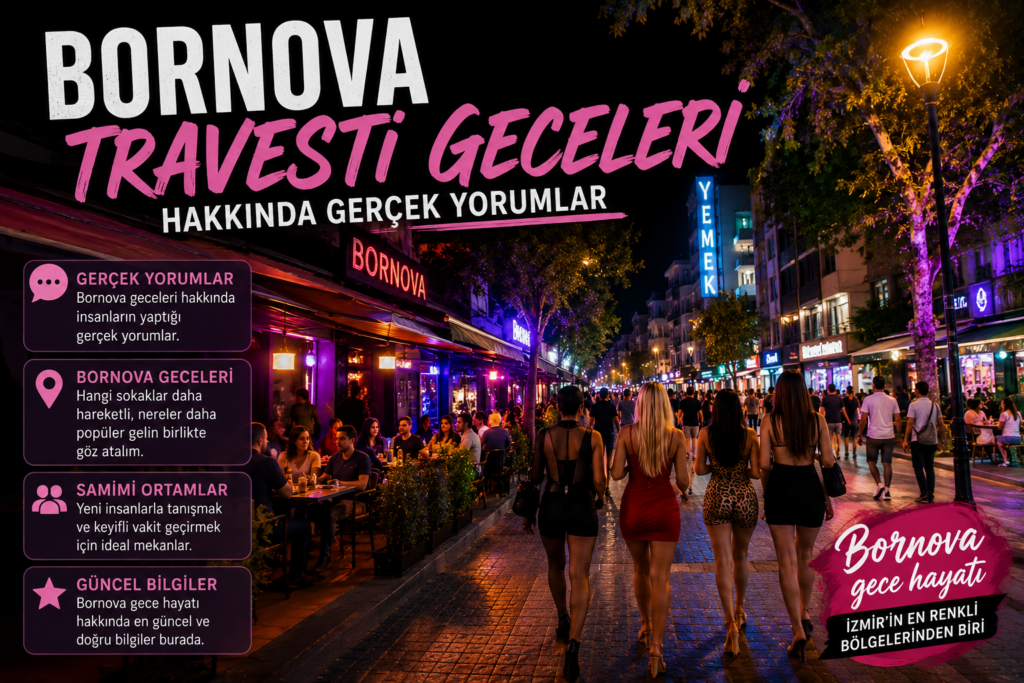 Bornova Travesti Geceleri Hakkında Gerçek Yorumlar