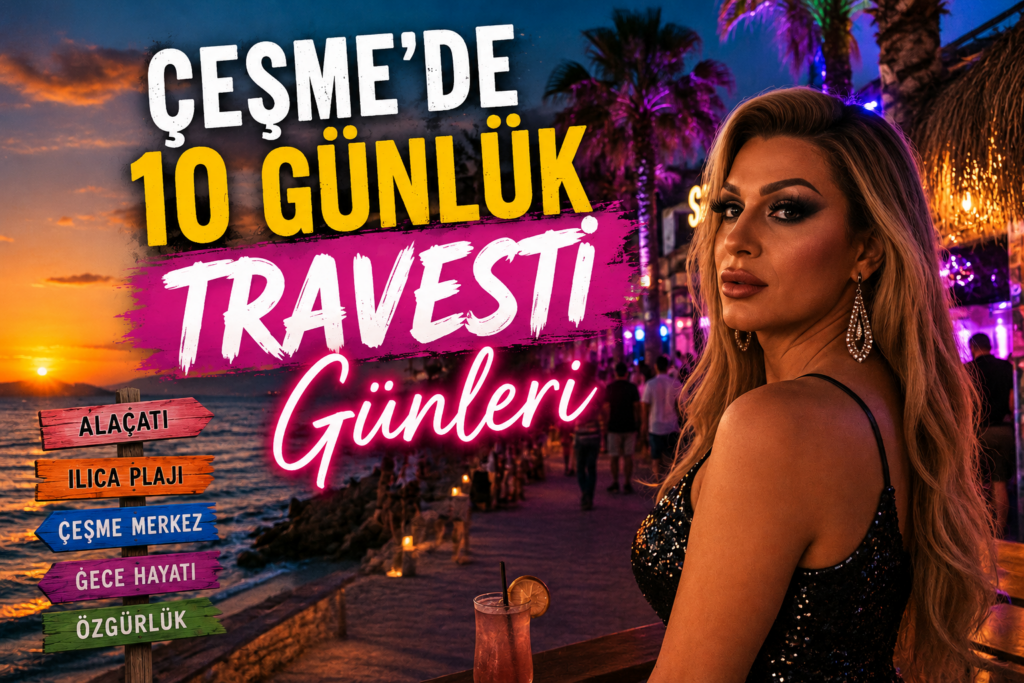 Çeşme’de 10 Günlük Travesti Günleri