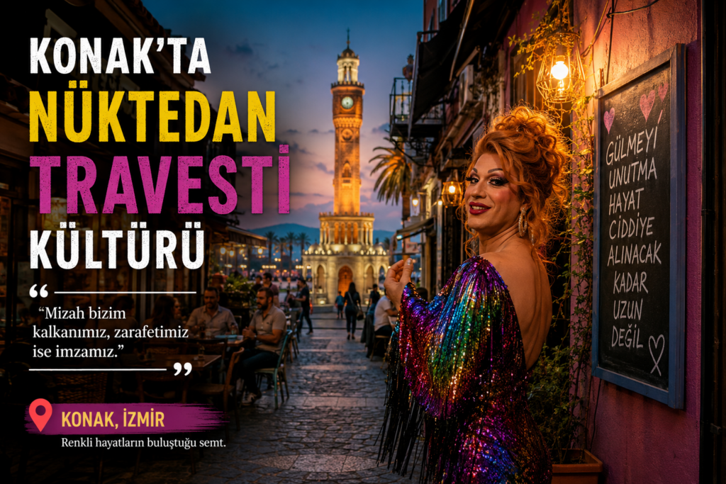 Konak’ta Nüktedan Travesti Kültürü